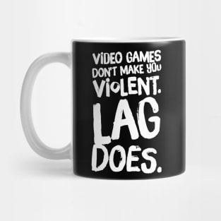 Video games don't make you violent lag does Mug